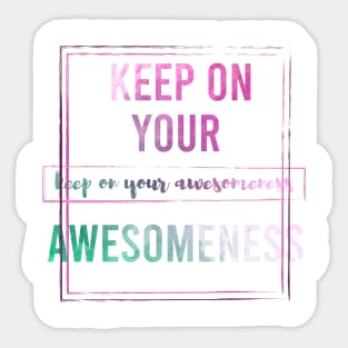 Keep on your Awesomeness Sticker